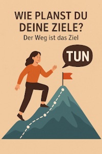 Wie planst du deine Ziele? – Der Weg ist das Ziel