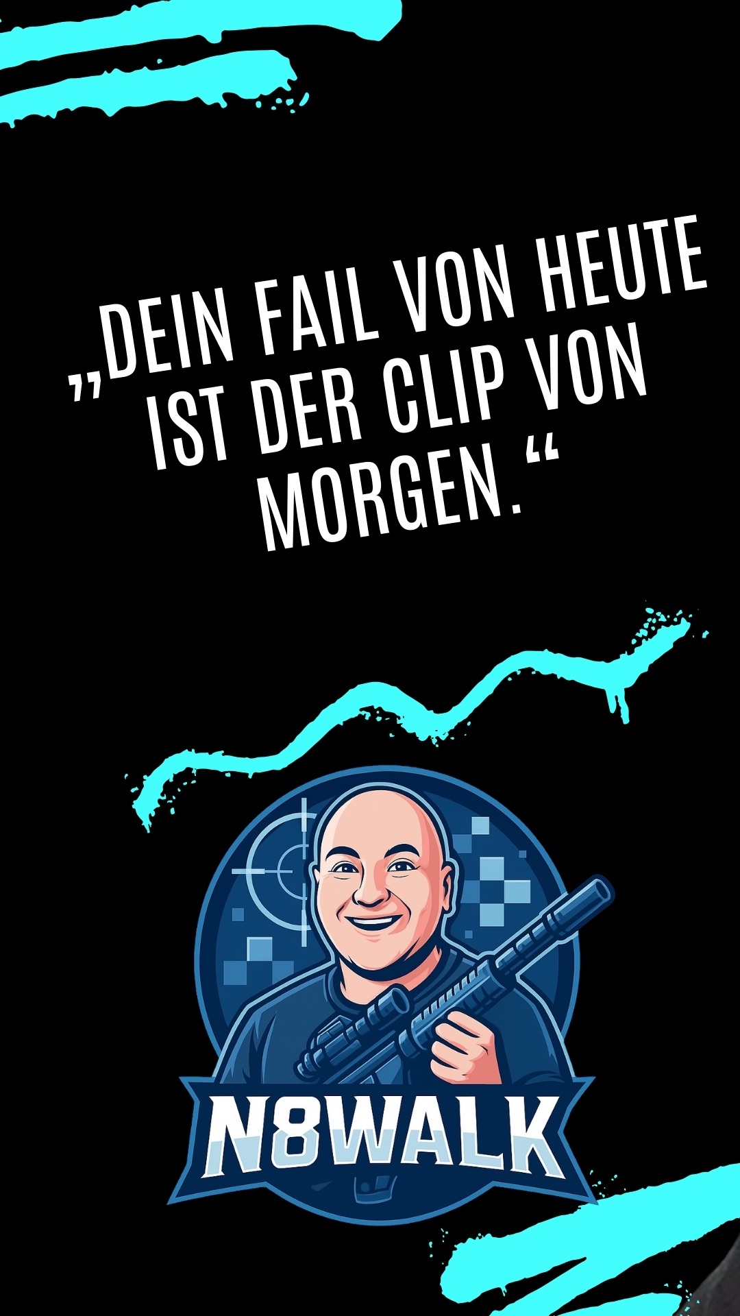 „DEIN FAIL VON HEUTE IST DER CLIP VON MORGEN.“